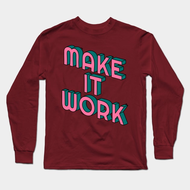 Make it work Long Sleeve T-Shirt by magyarmelcsi